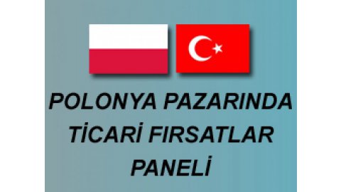 POLONYA PAZARINDA TİCARİ FIRSATLAR PANELİ