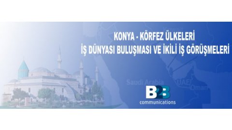 KONYA - KÖRFEZ ÜLKELERİ İŞ DÜNYASI BULUŞMASI