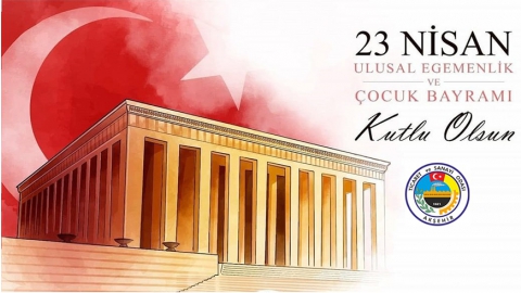 23 NİSAN ULUSAL EGEMENLİK VE ÇOCUK BAYRAMI MESAJI