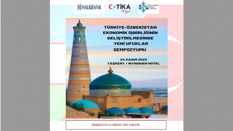 TÜRKİYE - ÖZBEKİSTAN EKONOMİK İŞBİRLİĞİNİN GELİŞTİRİLMESİNDE YENİ UFUKLAR SEMPOZYUMU