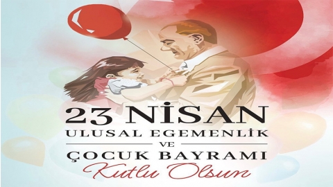 23 NİSAN ULUSAL EGEMENLİK VE ÇOCUK BAYRAMI MESAJI