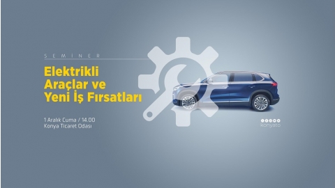 ELEKTRİKLİ ARAÇLAR VE YENİ İŞ FIRSATLARI SEMİNERİ