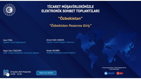 TİCARET MÜŞAVİRLERİMİZLE ELEKTRONİK SOHBET TOPLANTILARI - ÖZBEKİSTAN - 29.02.2024