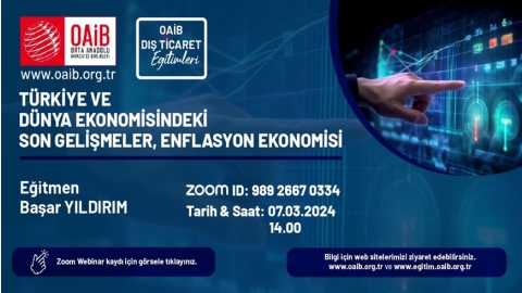 OAİB FOREIGN TRADE TRAINING - LATEST DEVELOPMENTS IN TURKEY AND THE WORLD ECONOMY, INFLATION ECONOMY (07.03.2024 Thursday Time: 14.00)