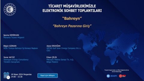 TİCARET MÜŞAVİRLERİMİZLE ELEKTRONİK SOHBET TOPLANTILARI - BAHREYN  (18.04.2024)