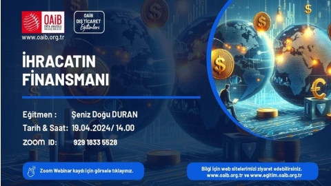 OAİB DIŞ TİCARET EĞİTİMİ- İHRACATIN FİNANSMANI (19.04.2024 Cuma Saat : 14.00)