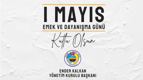 1 MAYIS EMEK VE DAYANIŞMA GÜNÜ MESAJI