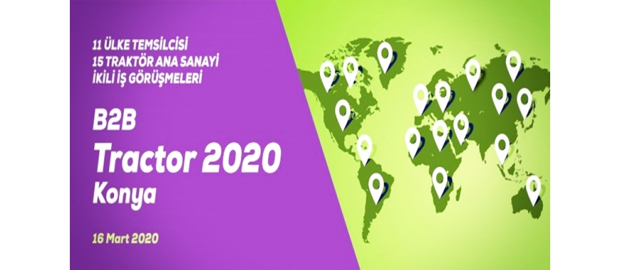 B2B TRACTOR KONYA 2020 - TRAKTÖR ANA SANAYİ VE AFTER MARKET FİRMALARI İLE İKİLİ İŞ GÖRÜŞMELERİ