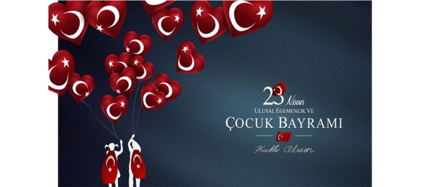 23 NİSAN ULUSAL EGEMENLİK VE ÇOCUK BAYRAMI MESAJI