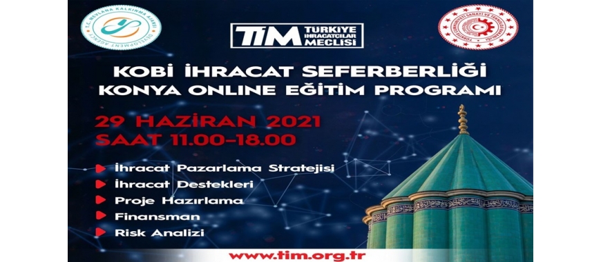 TİM KOBİ İHRACAT SEFERBERLİĞİ KONYA ONLİNE EĞİTİM PROGRAMI (Mevlana Kalkınma Ajansı ve Konya Sanayi ve Teknoloji İl Müdürlüğü İşbirliğinde) 29 Haziran 2021 Salı