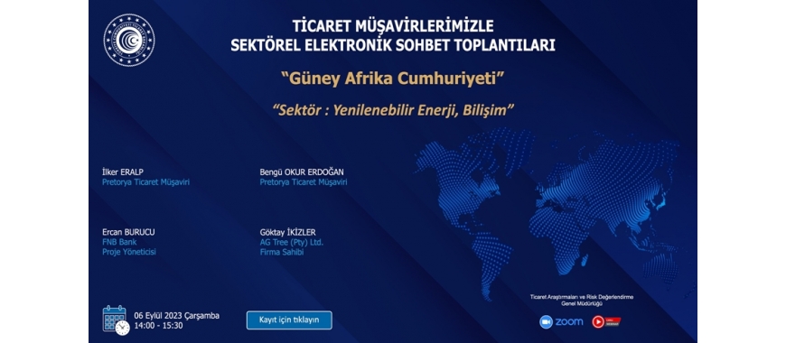 TİCARET MÜŞAVİRLERİMİZLE SEKTÖREL ELEKTRONİK SOHBET TOPLANTILARI - GÜNEY AFRİKA CUMHURİYETİ - 06.09.2023