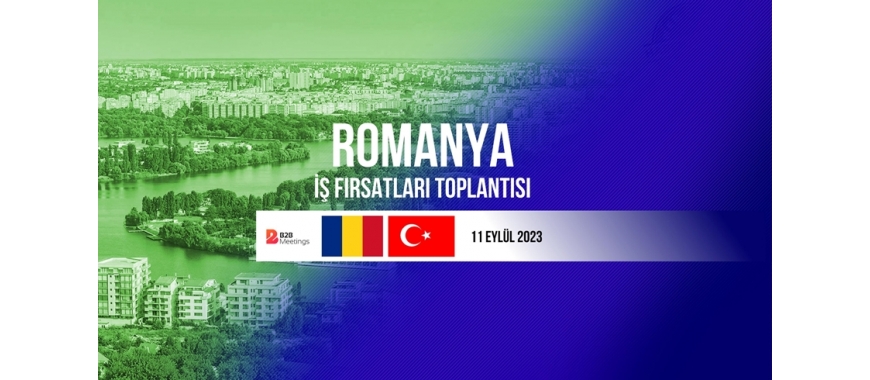 ROMANYA İŞ FIRSATLARI TOPLANTISI