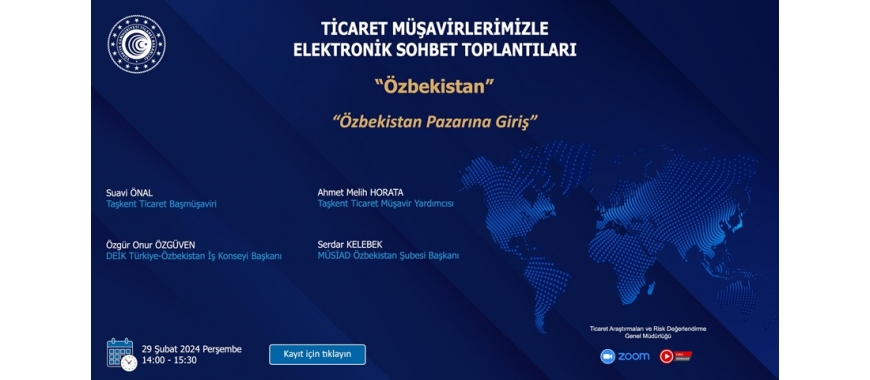 TİCARET MÜŞAVİRLERİMİZLE ELEKTRONİK SOHBET TOPLANTILARI - ÖZBEKİSTAN - 29.02.2024