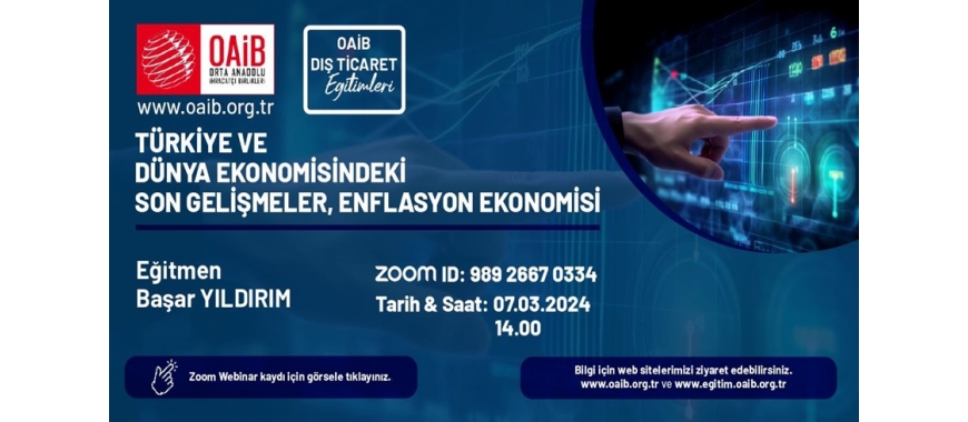 OAİB DIŞ TİCARET EĞİTİMİ- TÜRKİYE VE DÜNYA EKONOMİSİNDEKİ SON GELİŞMELER, ENFLASYON EKONOMİSİ (07.03.2024 Perşembe Saat : 14.00)