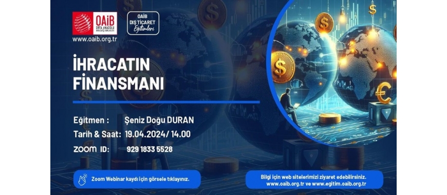 OAİB DIŞ TİCARET EĞİTİMİ- İHRACATIN FİNANSMANI (19.04.2024 Cuma Saat : 14.00)