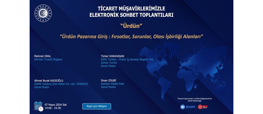 TİCARET MÜŞAVİRLERİMİZLE ELEKTRONİK SOHBET TOPLANTILARI - ÜRDÜN - 07.05.2024