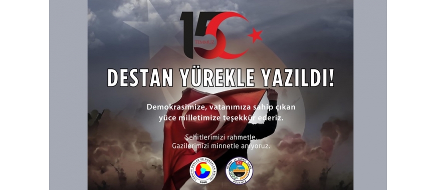 BAŞKAN KALKAN ; 15 TEMMUZ DESTANINI MİLLETİMİZ YÜREĞİYLE YAZDI