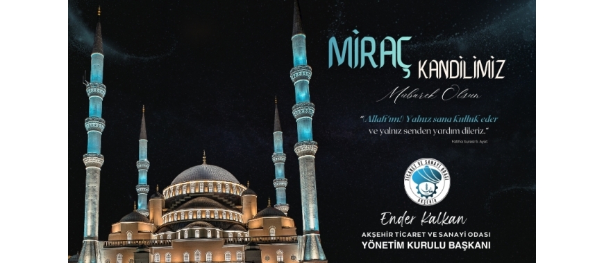 AKŞEHİR TSO BAŞKANI ENDER KALKAN MİRAÇ KANDİLİ MESAJI