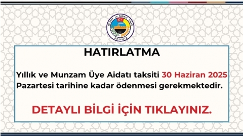 YILLIK VE MUNZAM AİDAT 1.TAKSİT ÖDEMESİ SON GÜNÜ 30 HAZİRAN 2025 PAZARTESİ