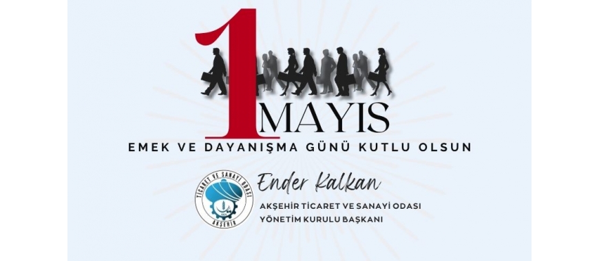 1 MAYIS EMEK VE DAYANIŞMA GÜNÜ MESAJI