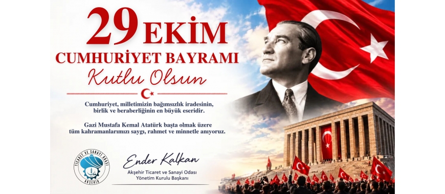 AKŞEHİR TSO BAŞKANI ENDER KALKAN’IN 29 EKİM CUMHURİYET BAYRAMI MESAJI